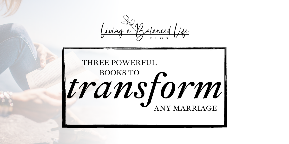 3 Powerful Books to Transform Your Marriage