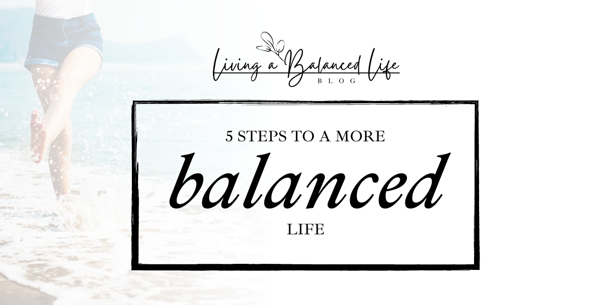 5 Steps to a More Balanced Life